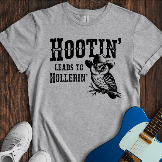 Hootin' Leads To Hollerin' T-Shirt