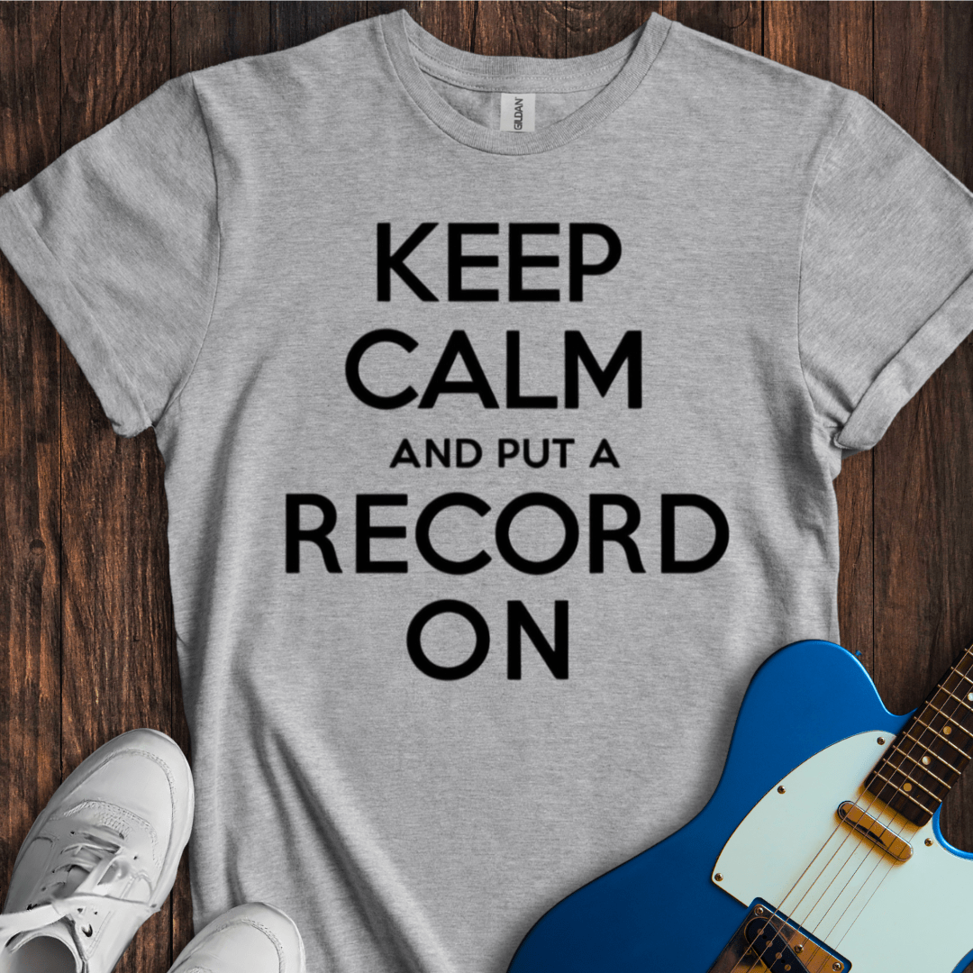 Keep Calm And Put A Record On T-Shirt