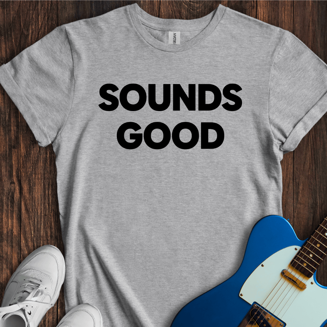 Sounds Good T-Shirt
