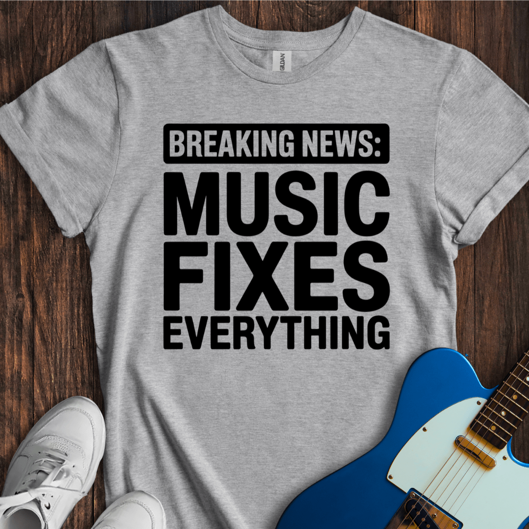Breaking News: Music Fixes Everything T-Shirt