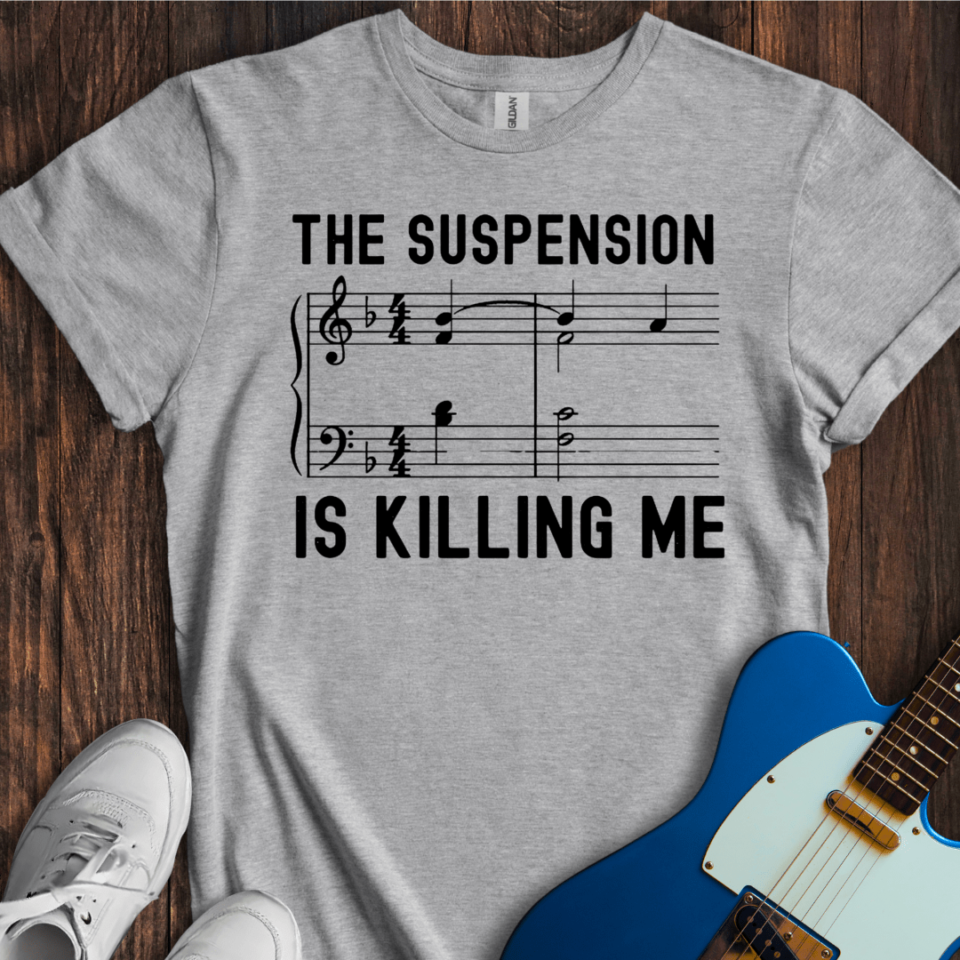 The Suspension Is Killing Me T-Shirt