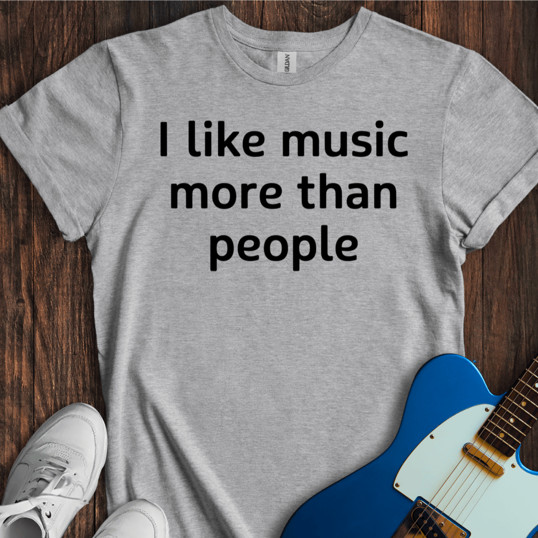 I Like Music More Than People T-Shirt