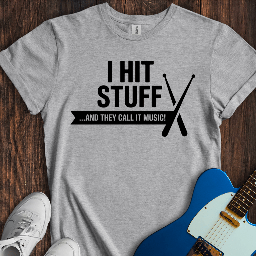 I Hit Stuff (They Call It Music) T-Shirt