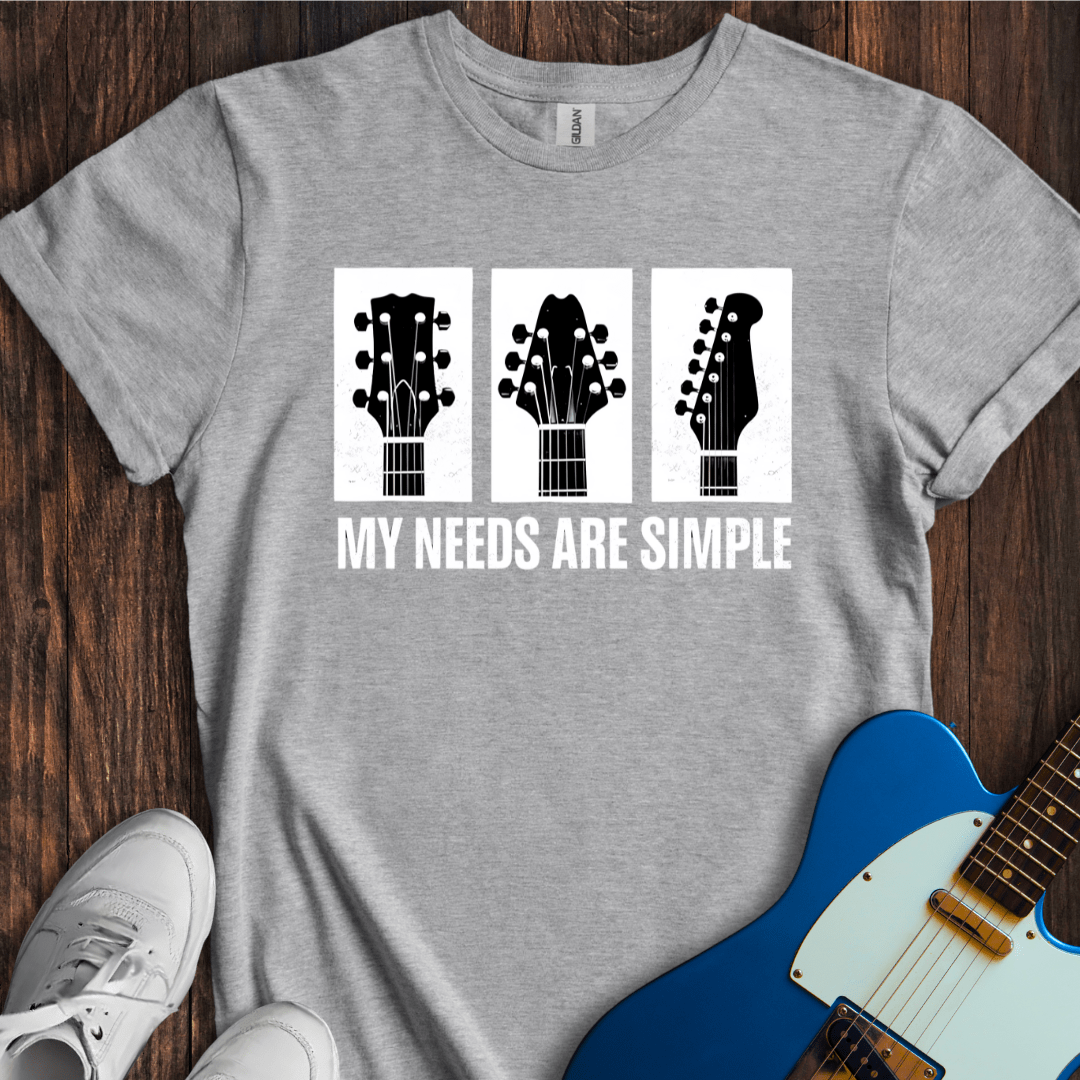 My Needs Are Simple T-Shirt