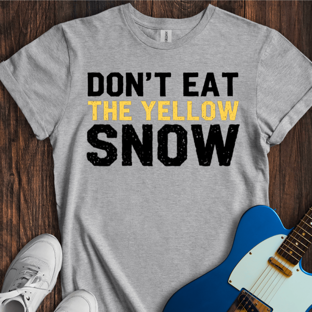 Don't Eat The Yellow Snow T-Shirt