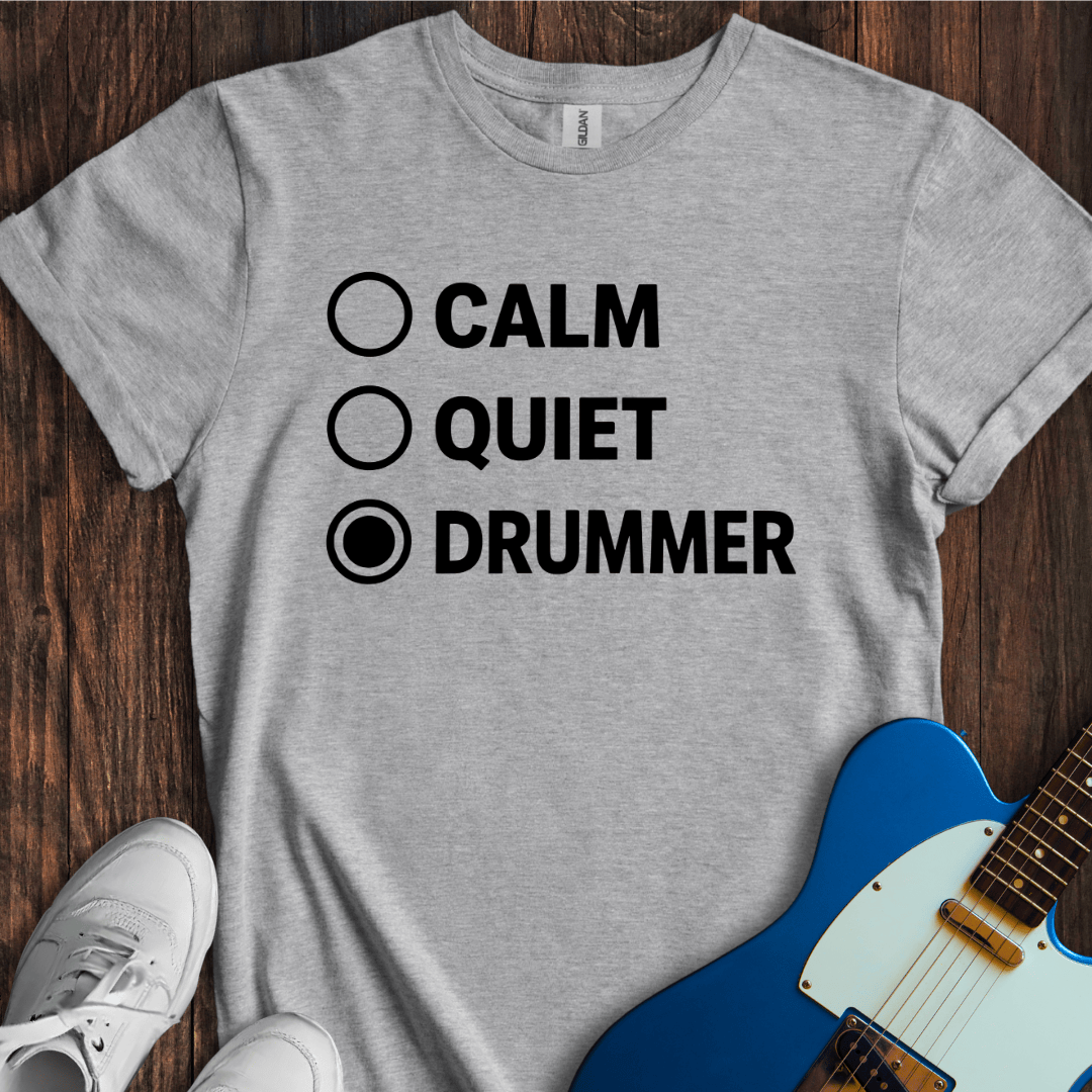Calm, Quiet, Drummer T-Shirt