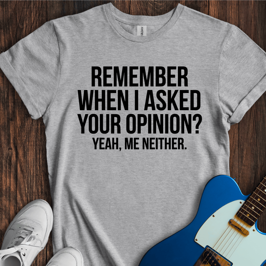 Asked Your Opinion T-Shirt