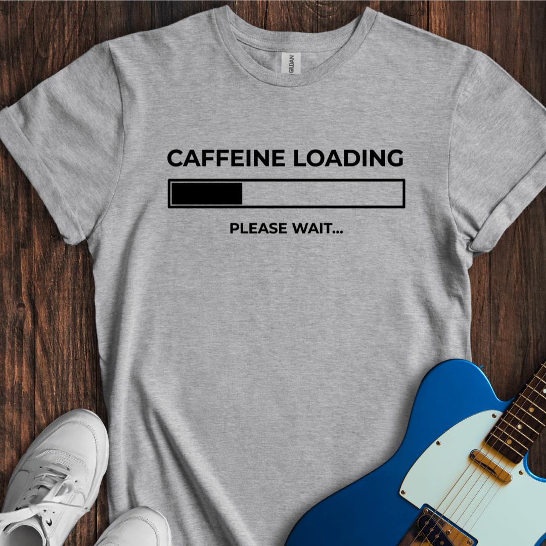Caffeine Loading... T-Shirt