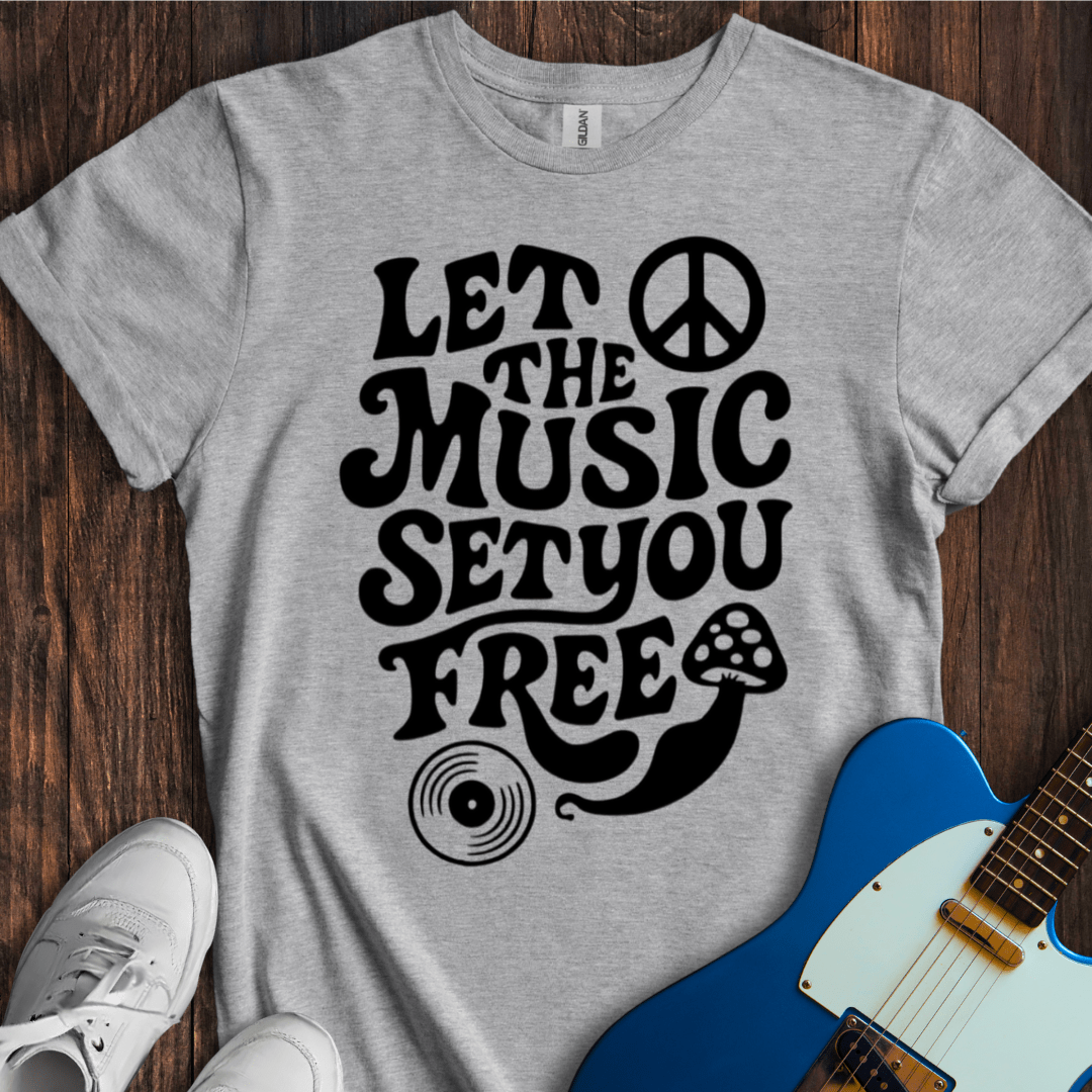 Let The Music Set You Free T-Shirt
