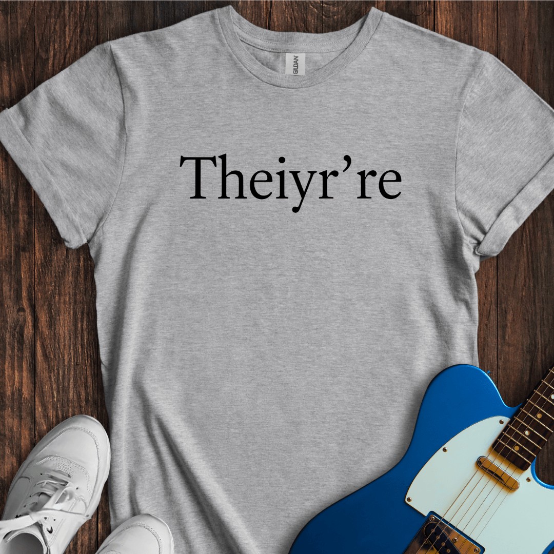 Theiyr're T-Shirt