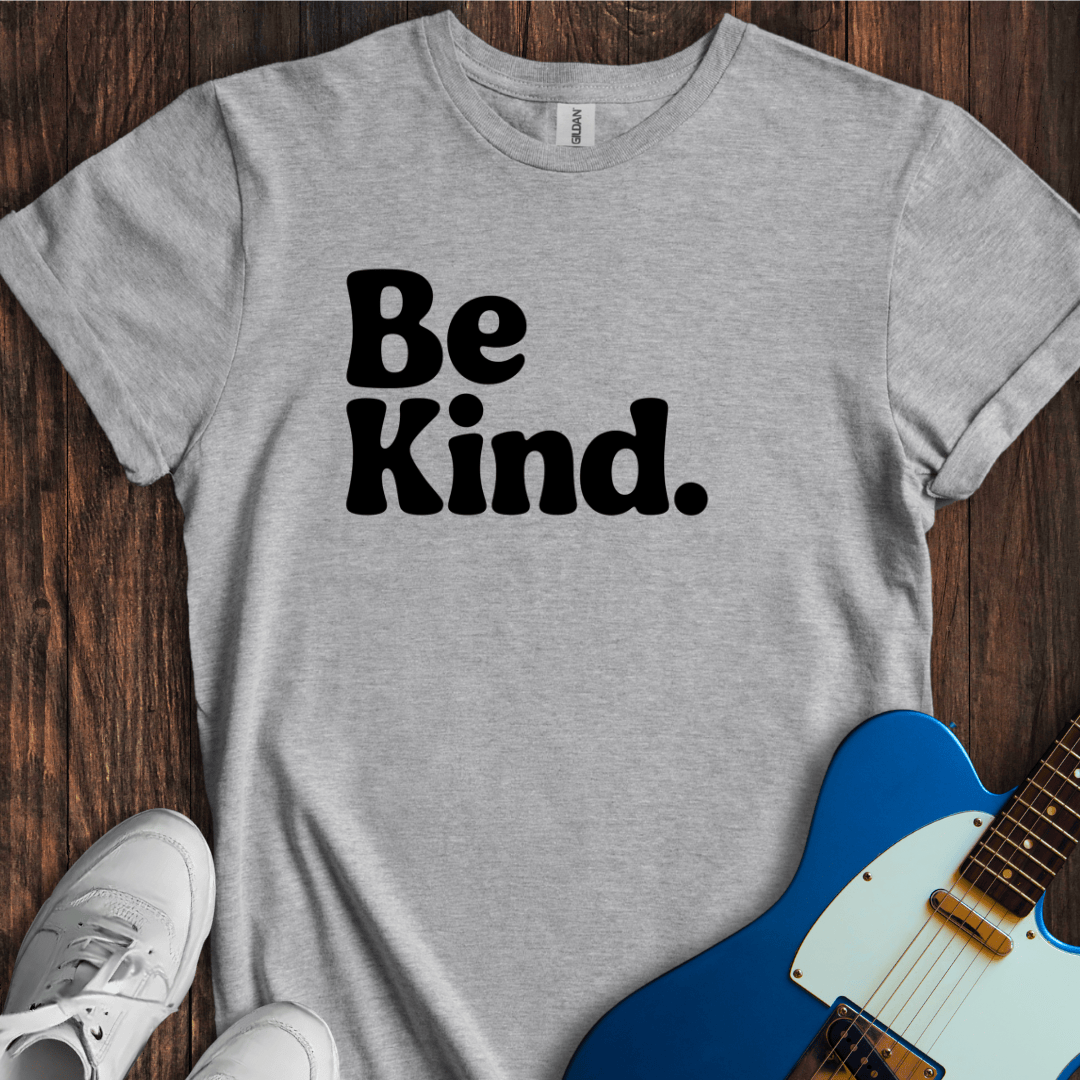 Be Kind. T-Shirt