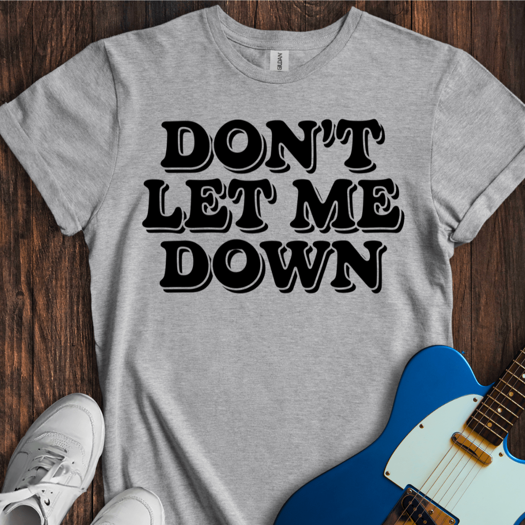 Don't Let Me Down T-Shirt