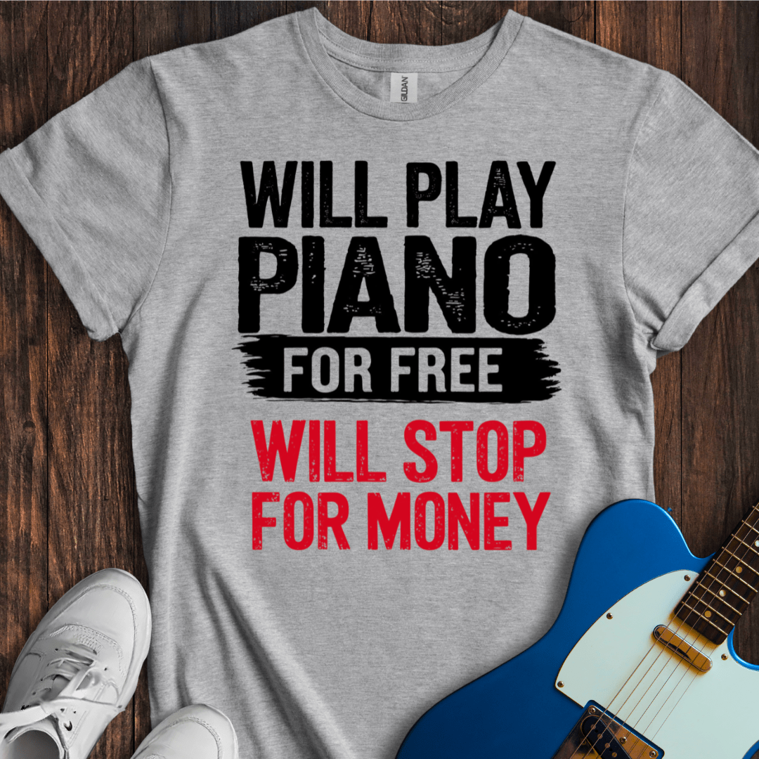 Will Play For Free... (Piano) T-Shirt
