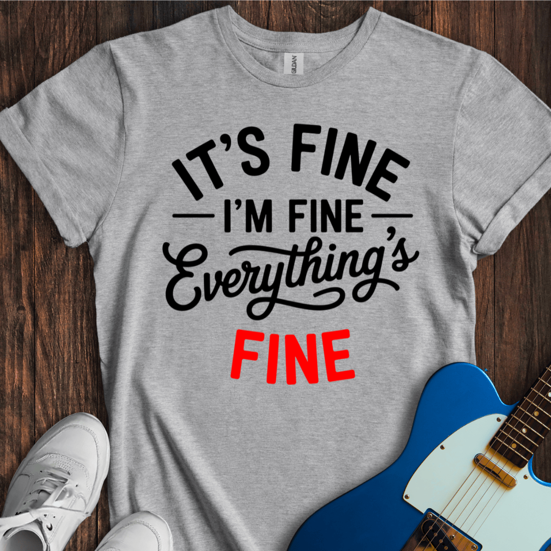 It's Fine... Everything's Fine... T-Shirt