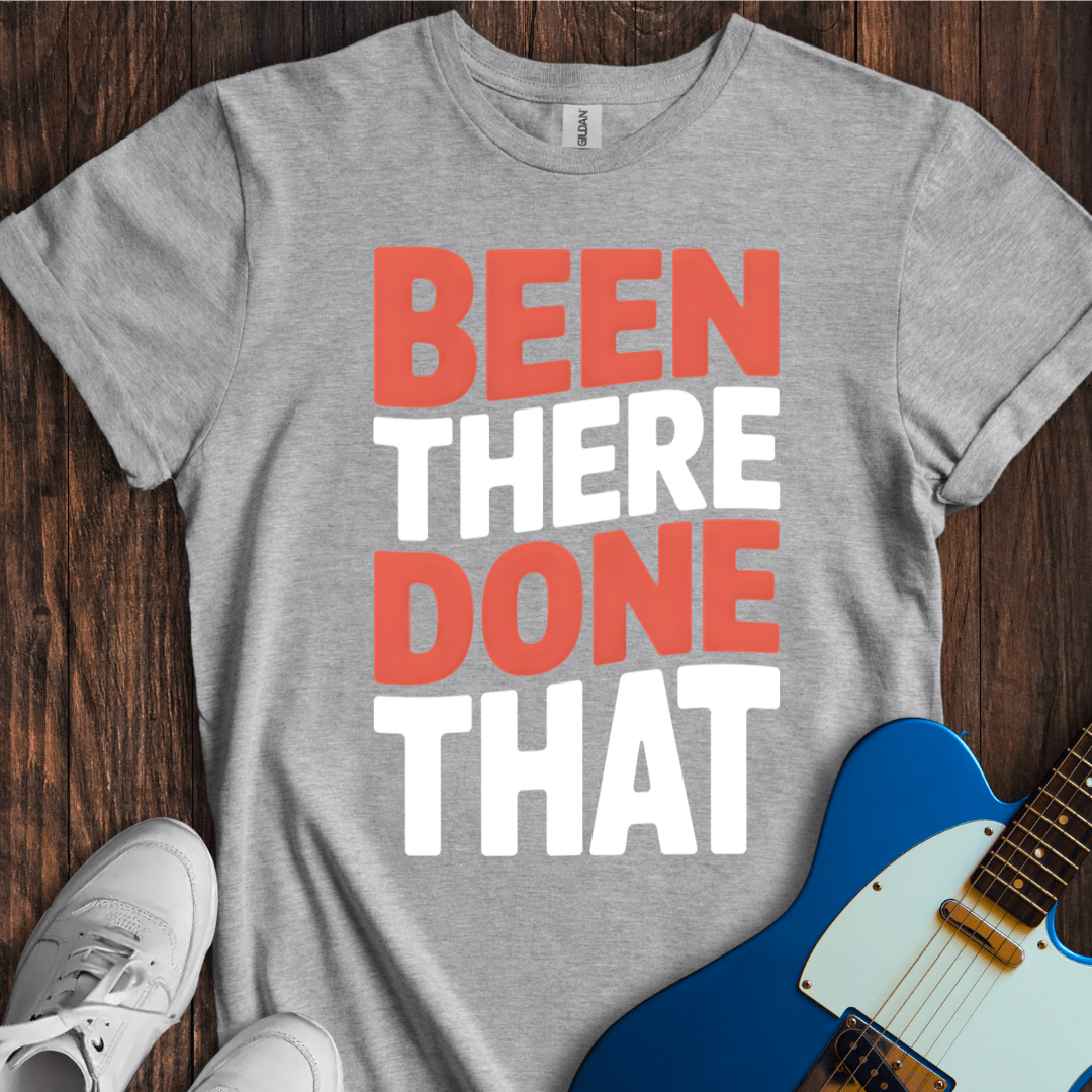 Been There, Done That T-Shirt
