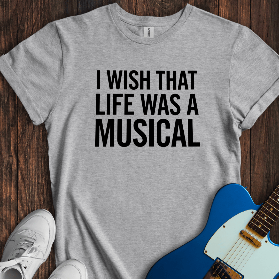 Life As A Musical T-Shirt