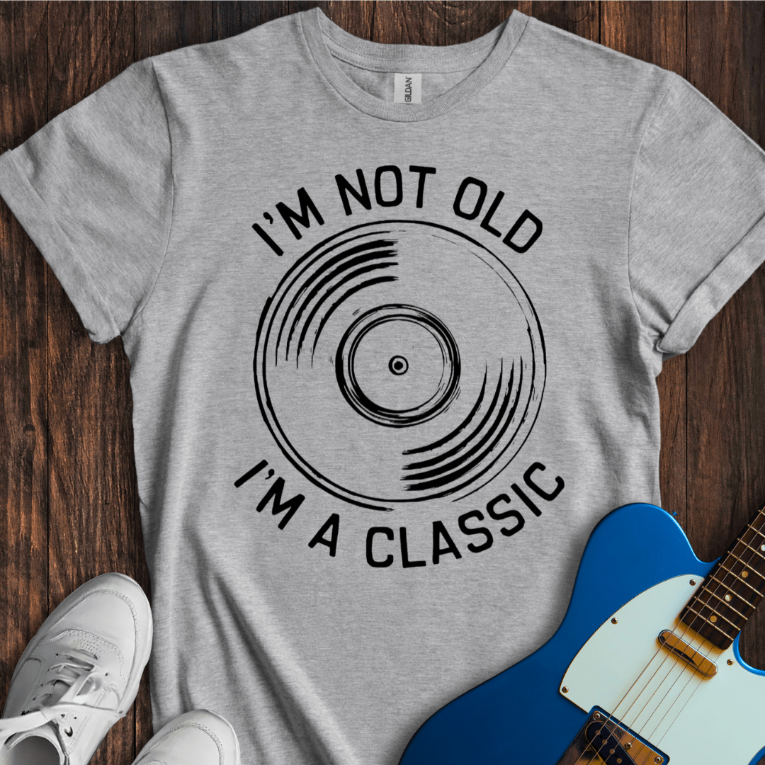 I'm Not Old, I'm A Classic T-Shirt