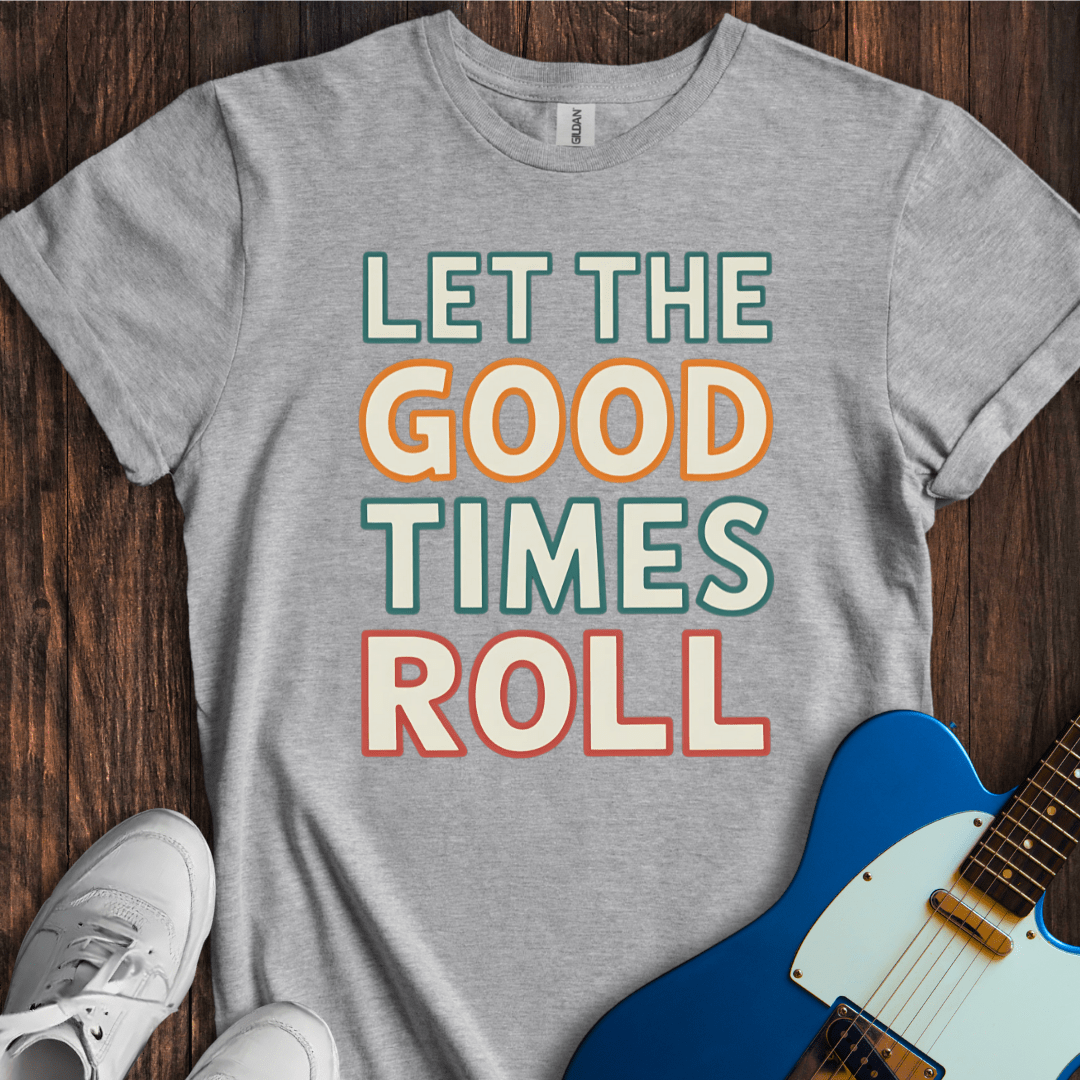 Let The Good Times Roll T-Shirt