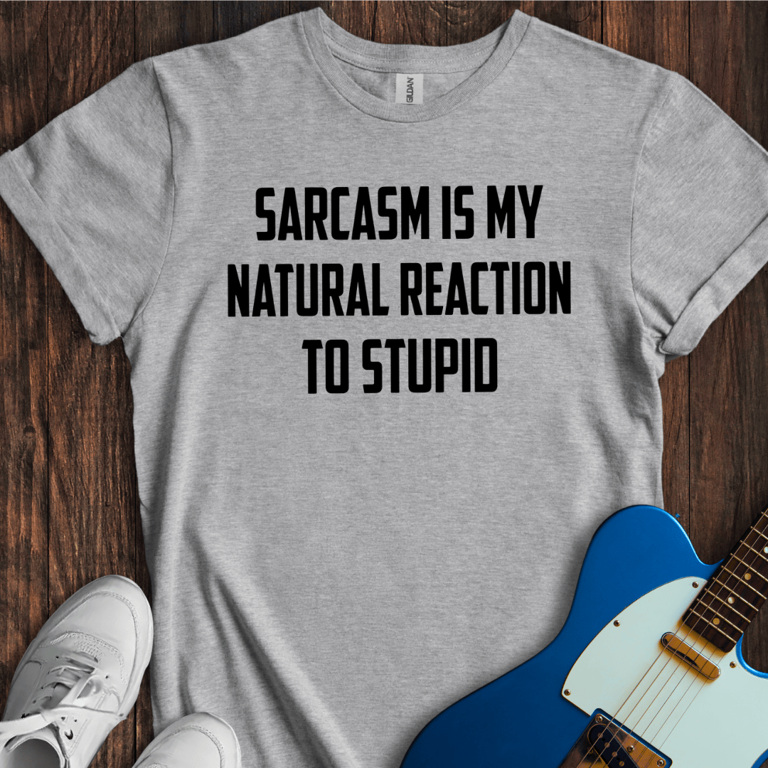 Sarcasm (Natural Reaction) T-Shirt