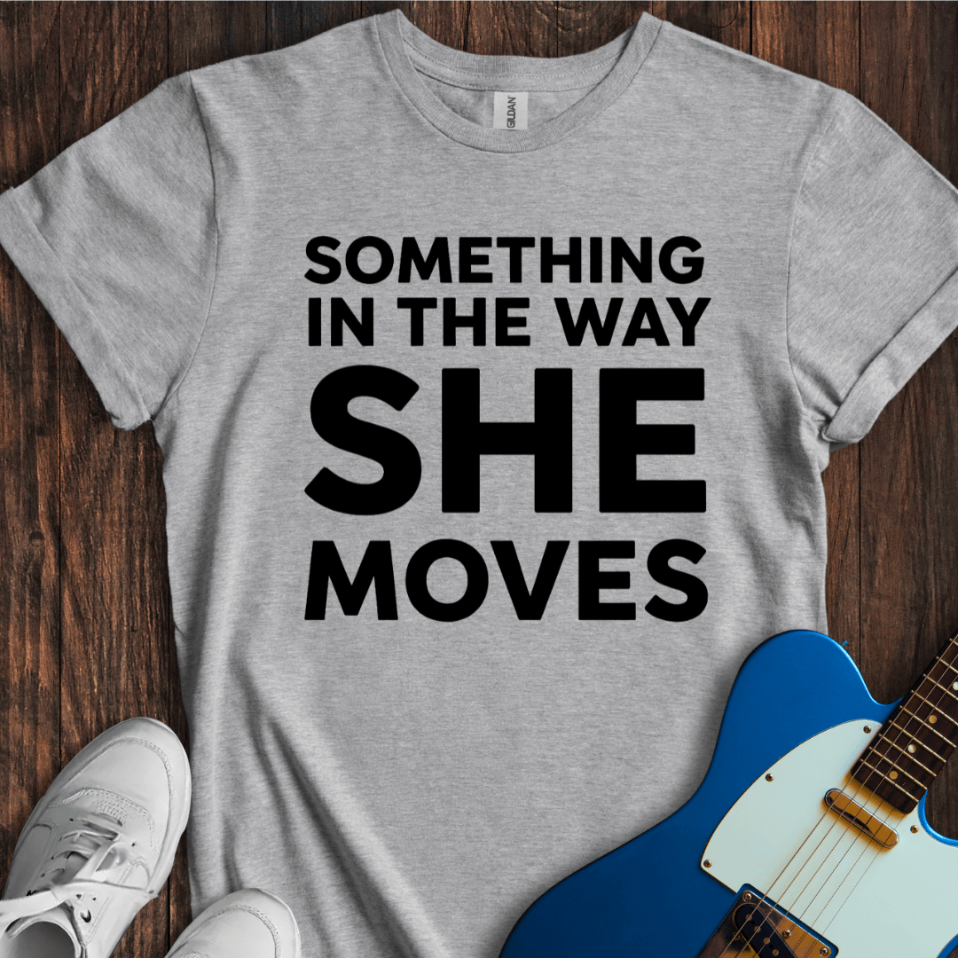 The Way She Moves... T-Shirt