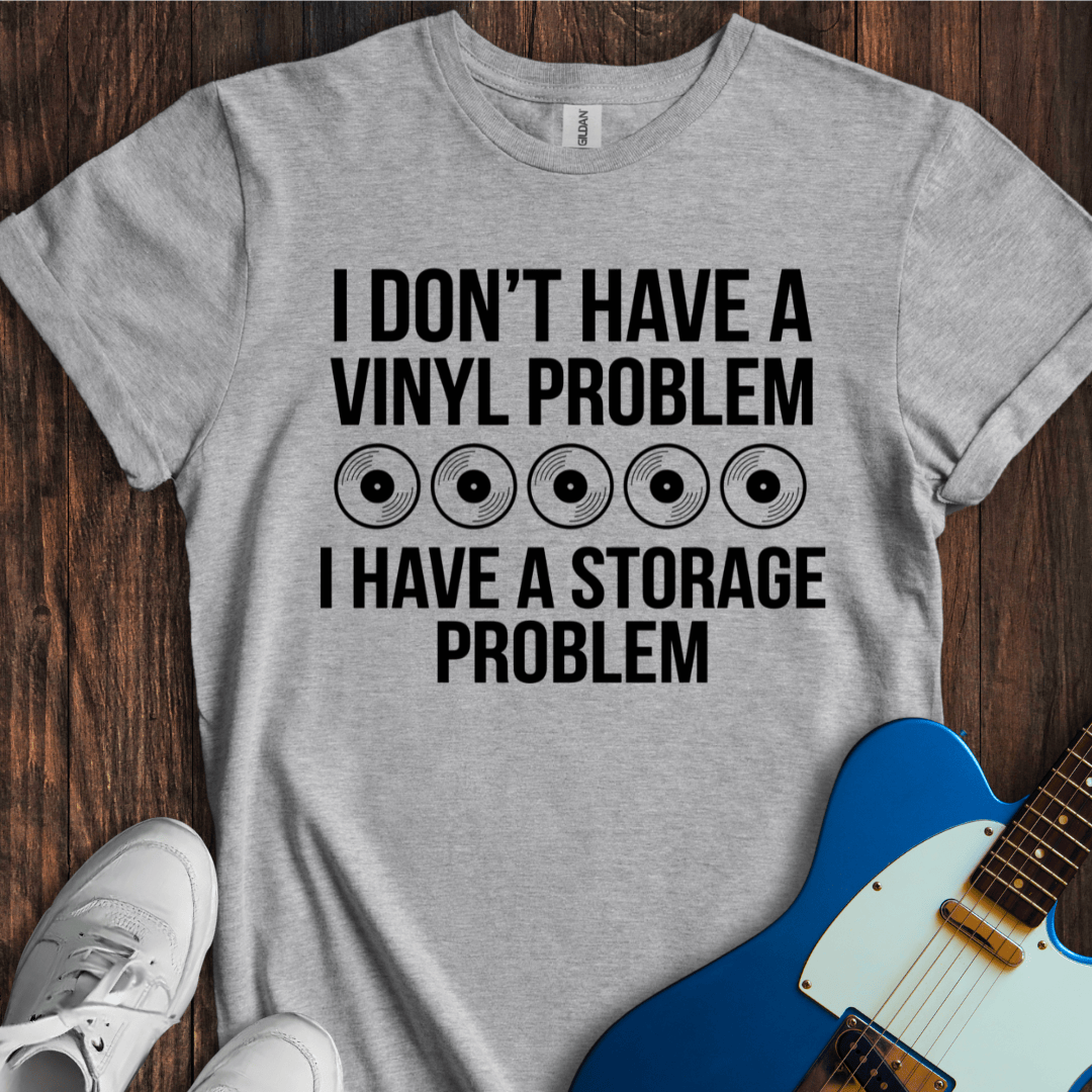 Not A Vinyl Problem, A Storage Problem T-Shirt
