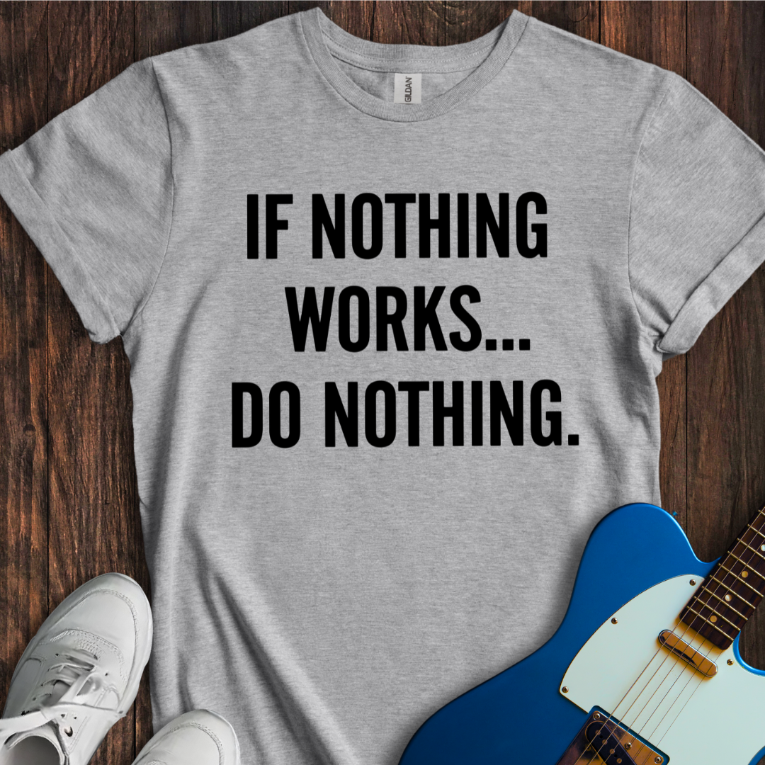 If Nothing Works... T-Shirt