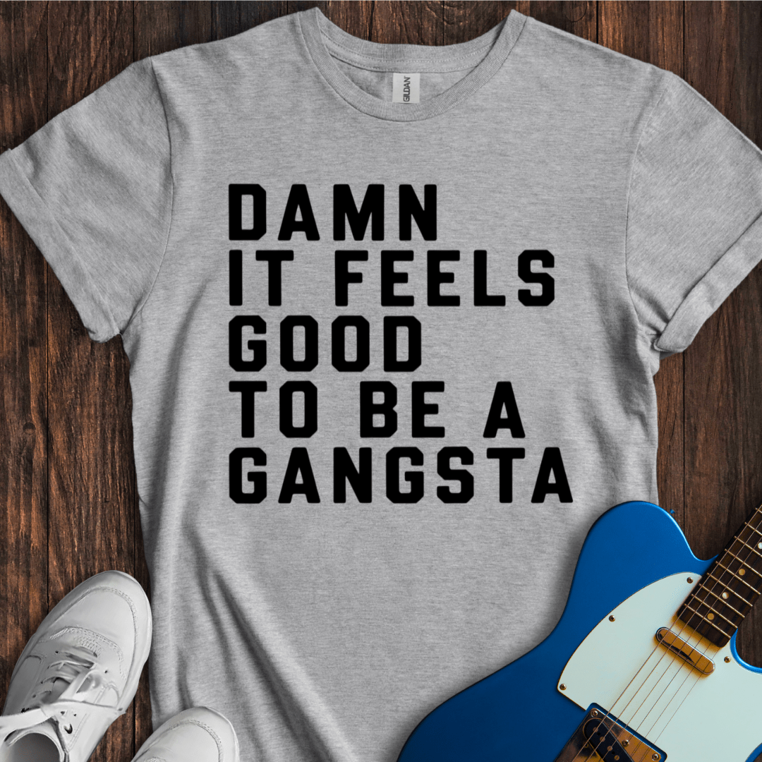 Damn It Feels Good To Be A Gangsta T-Shirt