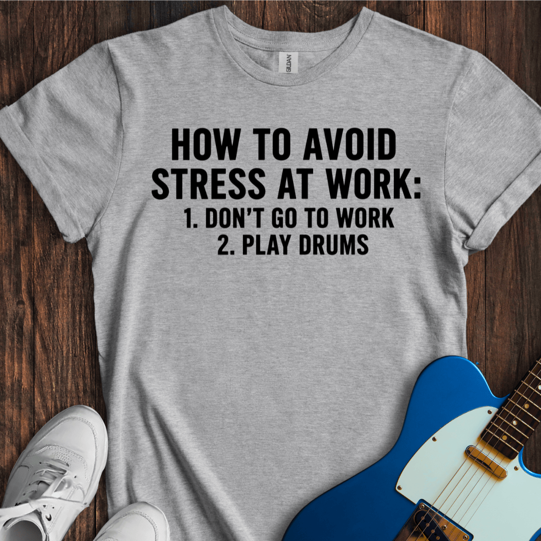 How To Avoid Stress At Work (Drums) T-Shirt