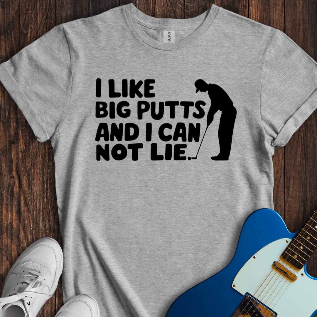 I Like Big Putts And I Cannot Lie T-Shirt