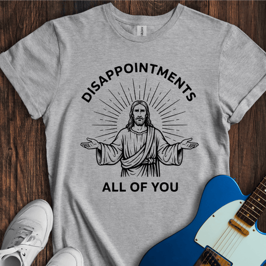 Disappointments... T-Shirt