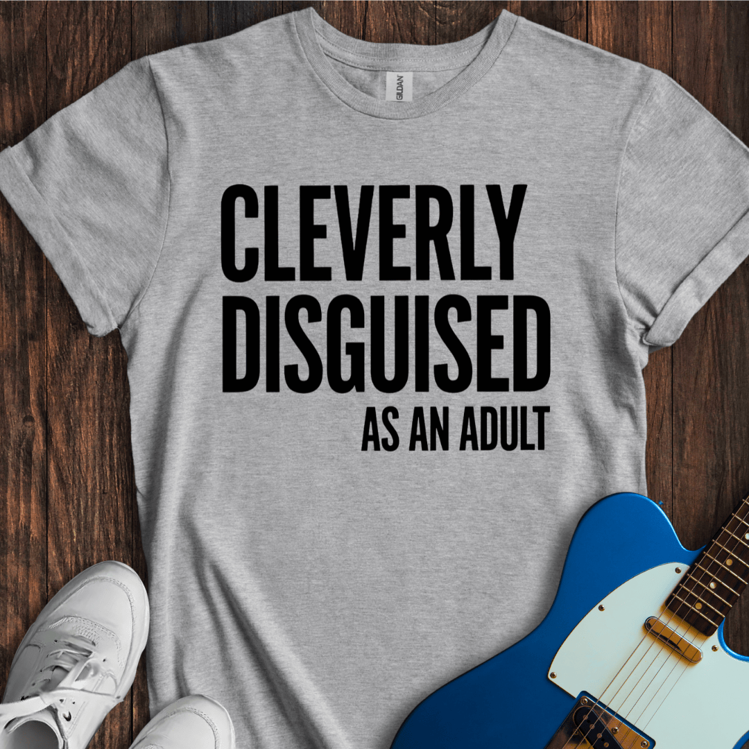 Cleverly Disguised As An Adult T-Shirt