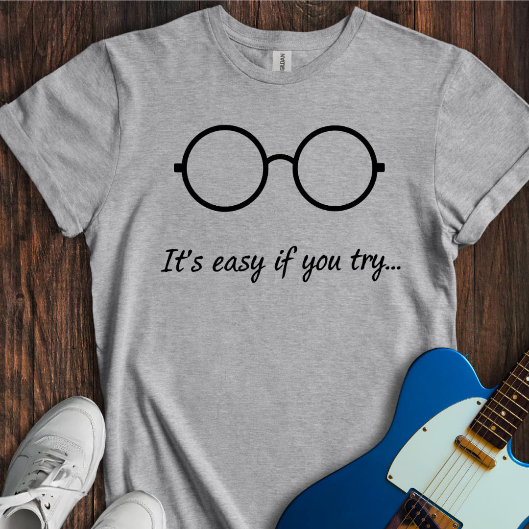 It's Easy If You Try... T-Shirt