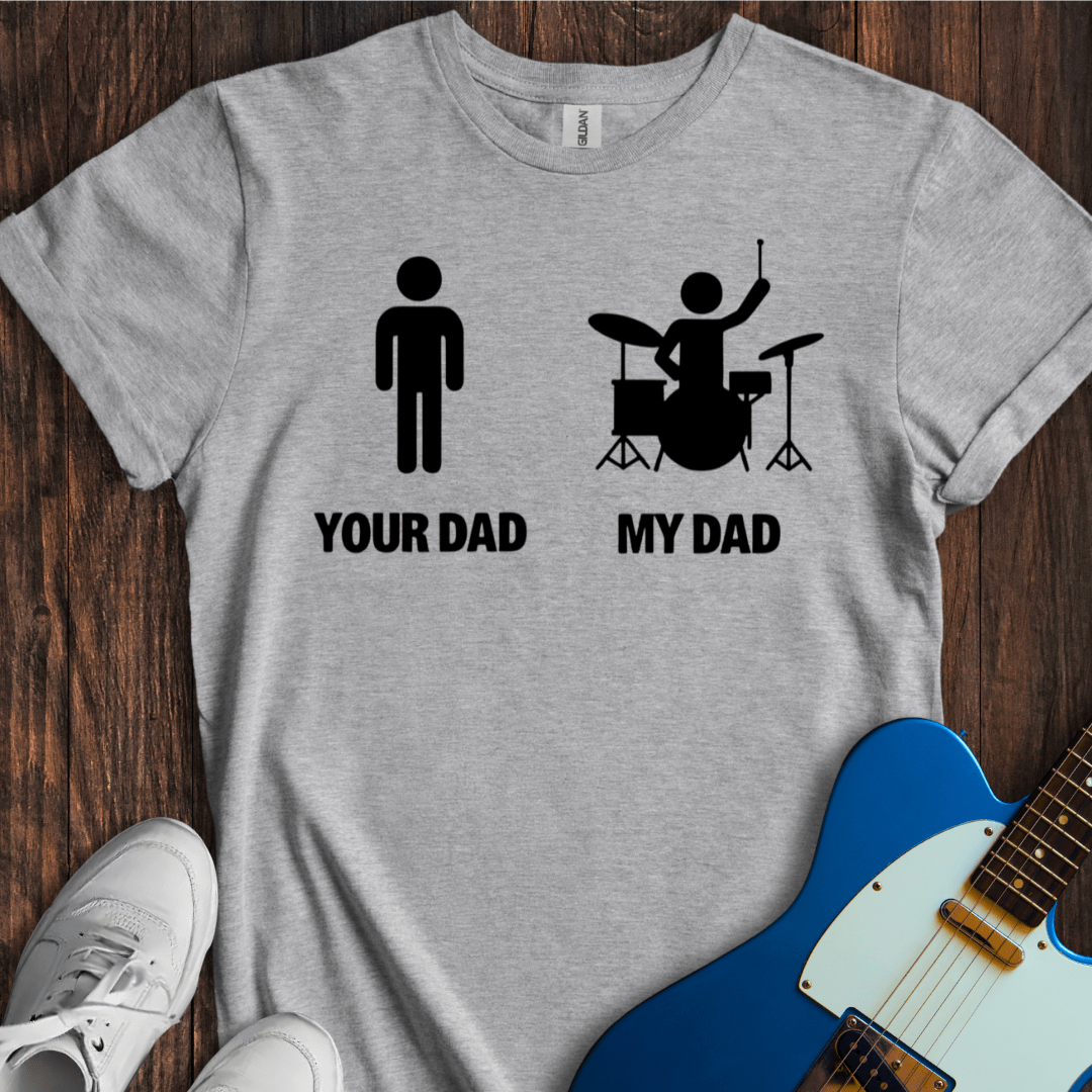 Your Dad vs. My Dad (Drums) T-Shirt