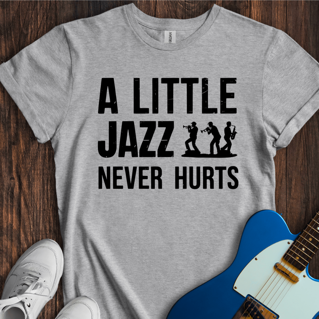 A Little Jazz Never Hurts T-Shirt