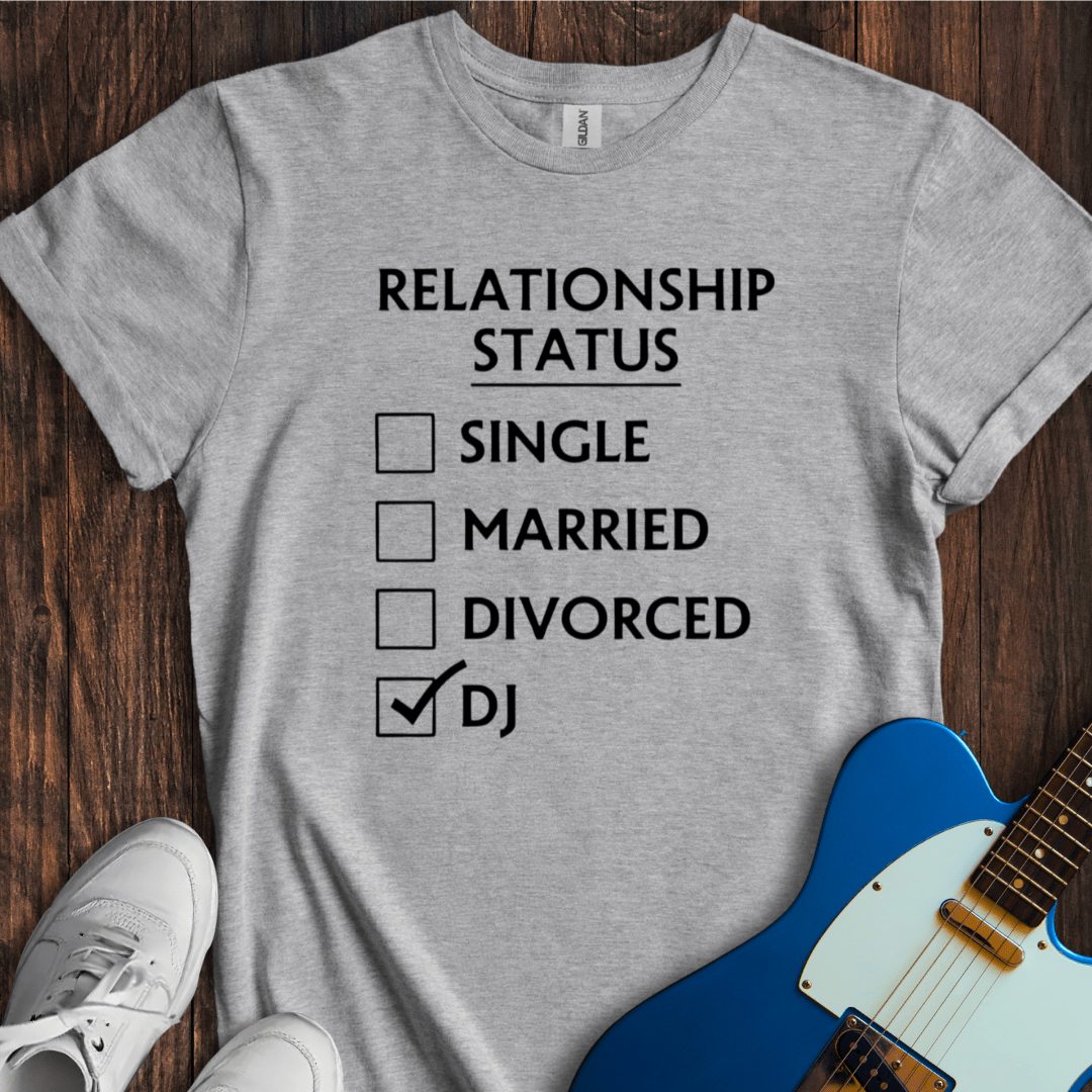 Relationship Status (DJ) T-Shirt