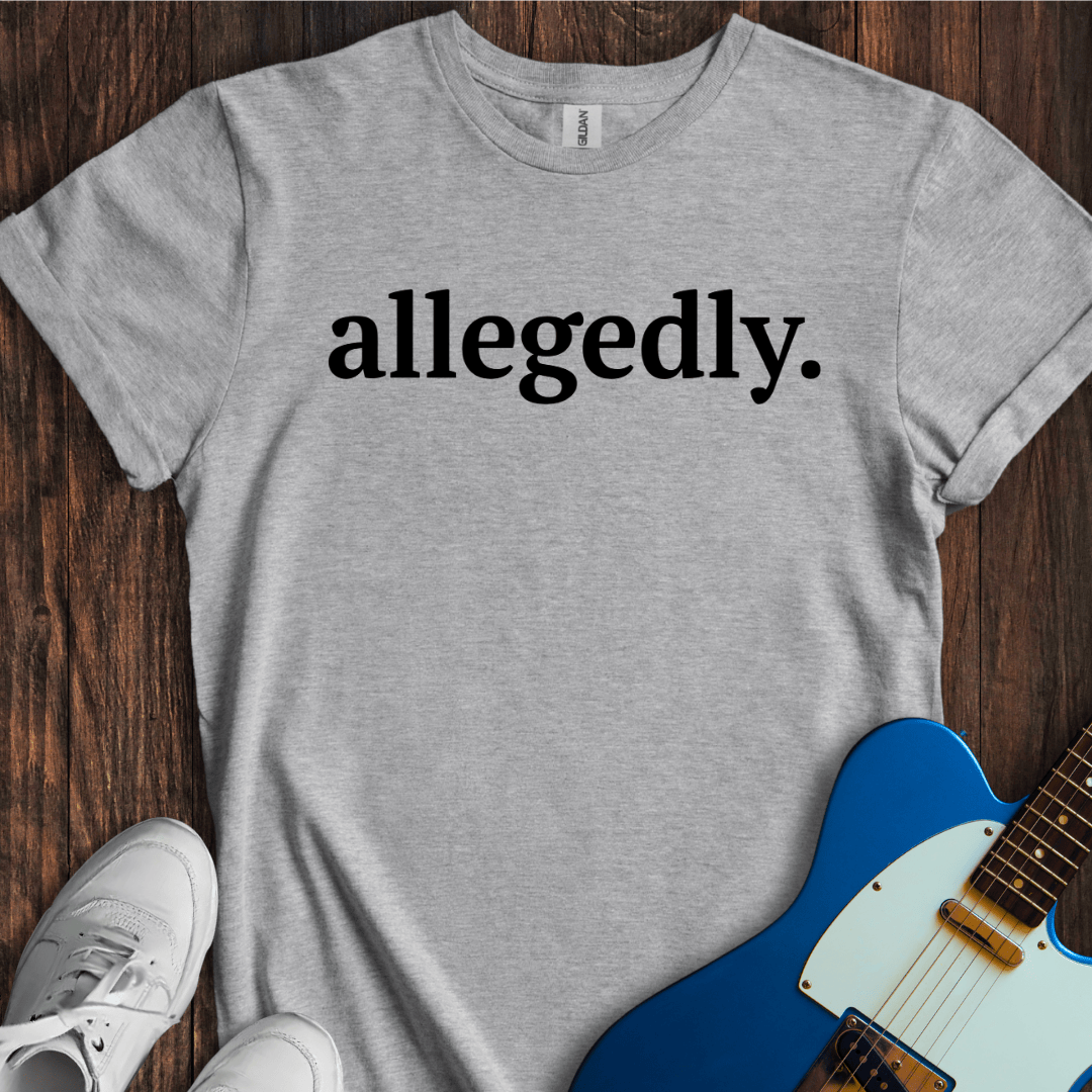 Allegedly... (I) T-Shirt