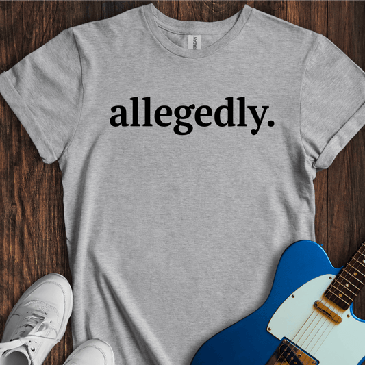 Allegedly... (I) T-Shirt