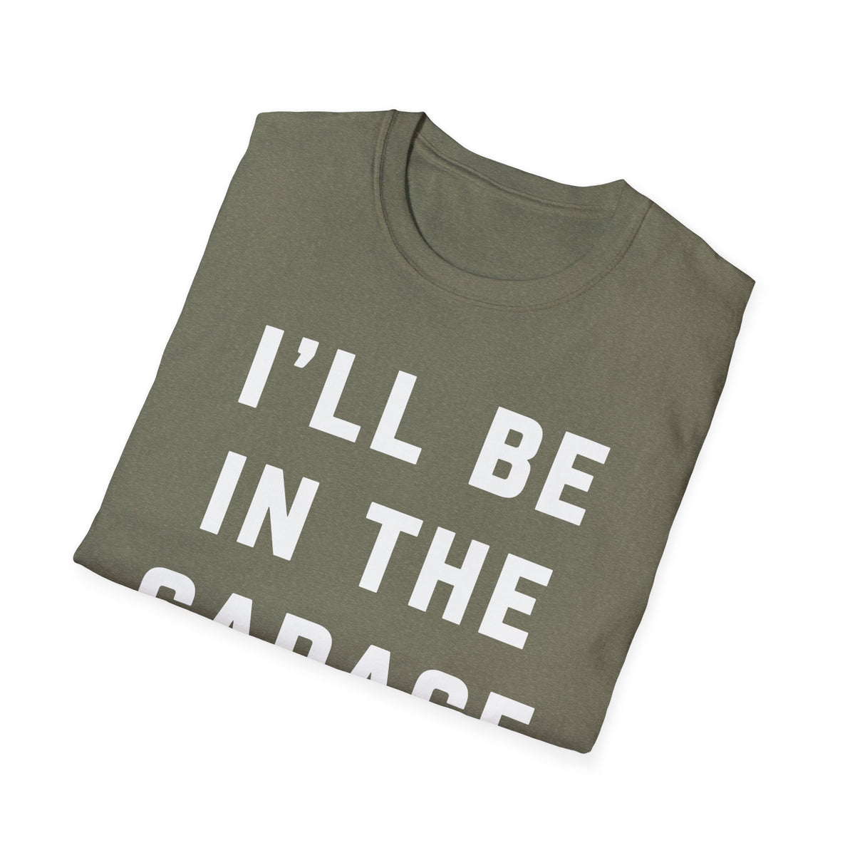 I'll Be In The Garage... T-Shirt