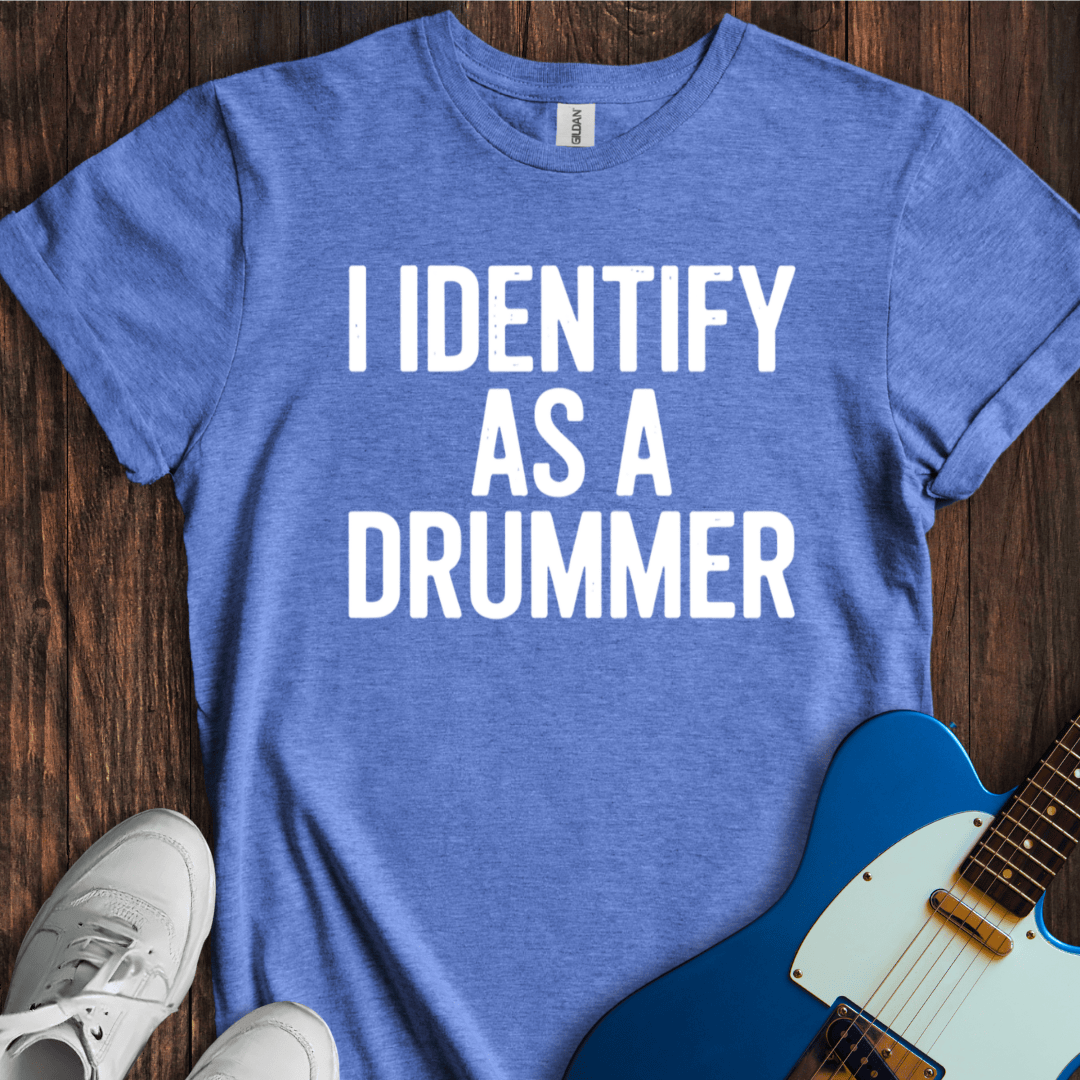 I Identify As A Drummer T-Shirt
