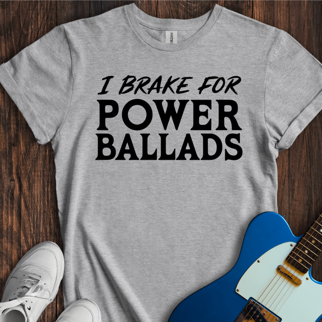 I Brake For Power Ballads T-Shirt