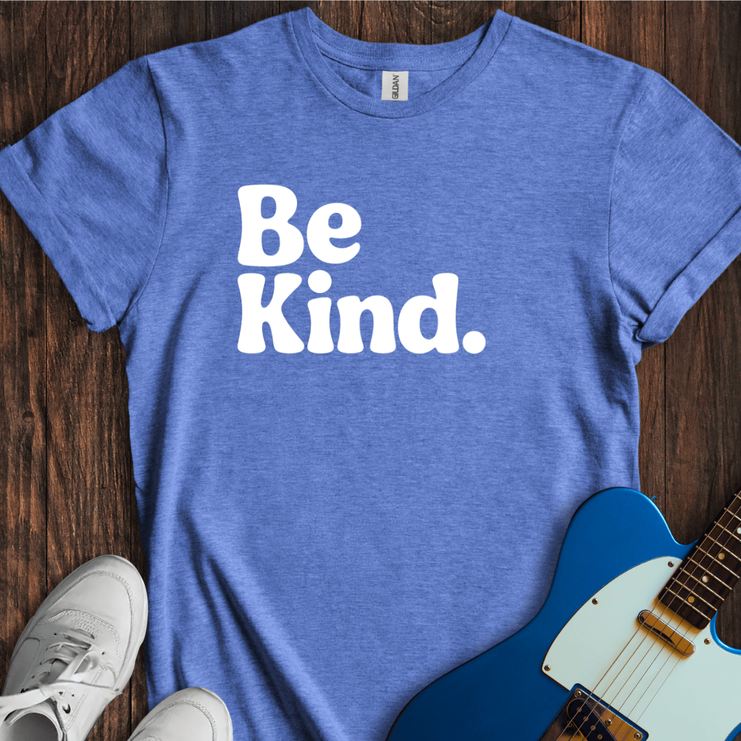 Be Kind. T-Shirt