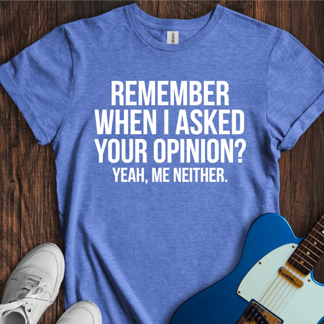 Asked Your Opinion T-Shirt