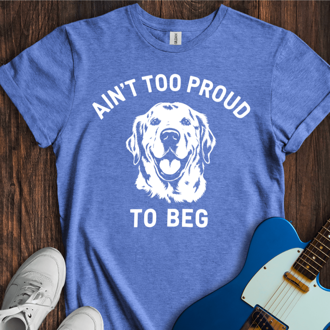 Ain't Too Proud To Beg (I) T-Shirt