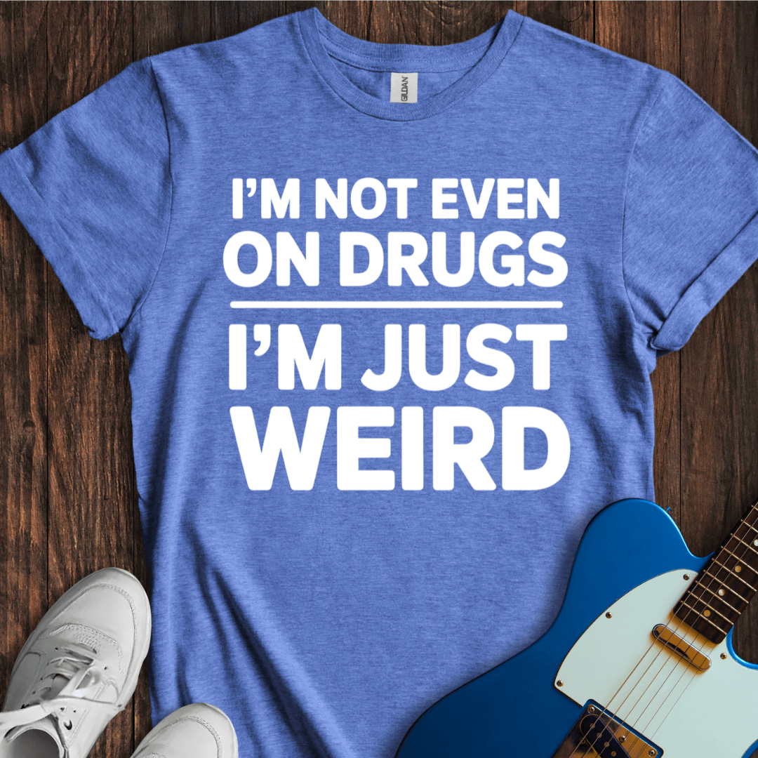 I'm Just Weird T-Shirt
