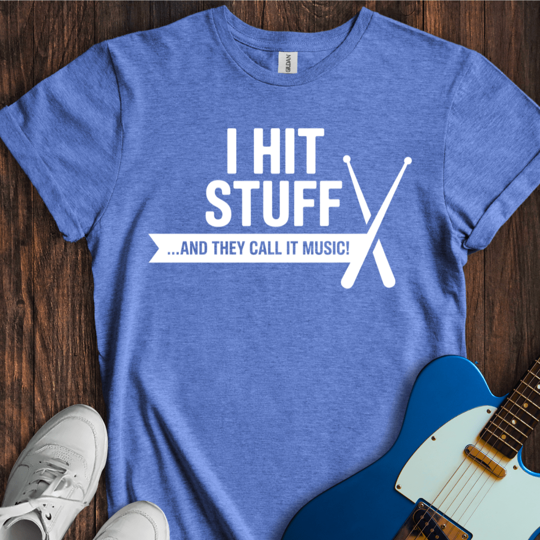 I Hit Stuff (They Call It Music) T-Shirt
