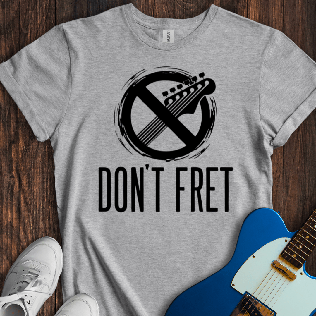 Don't Fret (III) T-Shirt
