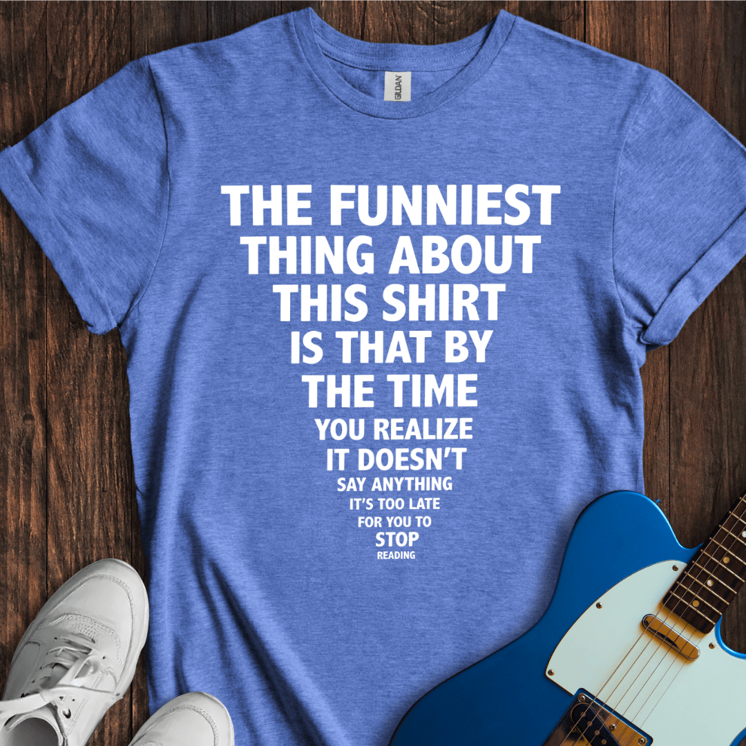 The Funniest Thing... T-Shirt