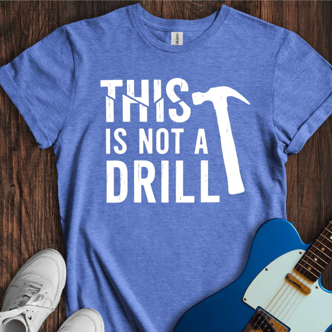 This Is Not A Drill T-Shirt