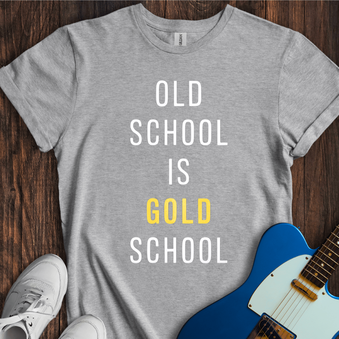 Old School Is Gold School T-Shirt