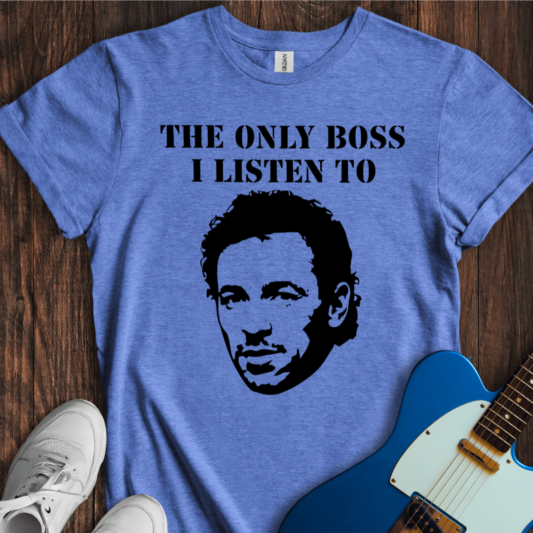 The Only Boss I Listen To... (Silhouette) T-Shirt